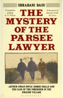 The Mystery of the Parsee Lawyer. Arthur Conan Doyle, George Edalji and the Case of the Foreigner