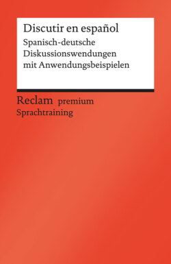 Discutir en español. Spanisch-deutsche Diskussionswendungen mit Anwendungsbeispielen