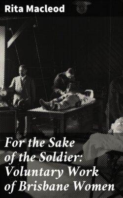 For the Sake of the Soldier: Voluntary Work of Brisbane Women