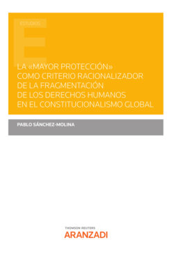 La "mayor protección" como criterio racionalizador de la fragmentación de los derechos humanos en el Constitucionalismo Global