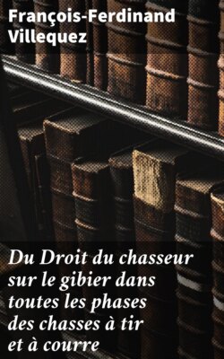 Du Droit du chasseur sur le gibier dans toutes les phases des chasses à tir et à courre