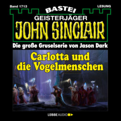 Carlotta und die Vogelmenschen - John Sinclair, Band 1713 (Ungekürzt)