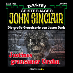 Justines grausamer Urahn (3. Teil) - John Sinclair, Band 1739 (Ungekürzt)