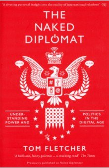 The Naked Diplomat. Understanding Power and Politics in the Digital Age