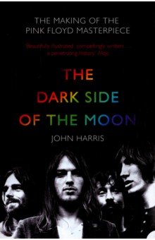 The Dark Side of the Moon. The Making of the Pink Floyd Masterpiece