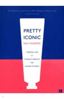 Pretty Iconic. A Personal Look at the Beauty Products that Changed the World