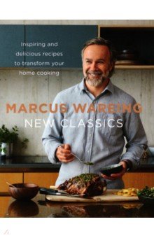 New Classics. Inspiring and Delicious Recipes to Transform Your Home Cooking