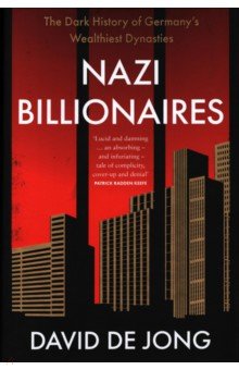 Nazi Billionaires. The Dark History of Germany's Wealthiest Dynasties