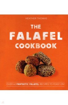 The Falafel Cookbook. Over 60 Fantastic Falafel Recipes to Feast On!