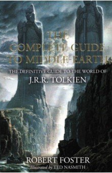 The Complete Guide to Middle-earth. The Definitive Guide to the World of J.R.R. Tolkien