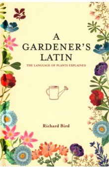 A Gardener's Latin. The language of plants explained