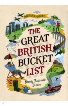 The Great British Bucket List. Utterly Unmissable Britain