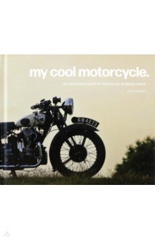 My Cool Motorcycle. An inspirational guide to motorcycles and biking culture