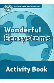 Oxford Read and Discover. Level 6. Wonderful Ecosystems. Activity Book