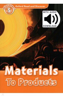 Oxford Read and Discover. Level 5. Materials to Products Audio Pack