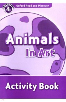 Oxford Read and Discover. Level 4. Animals in Art. Activity Book