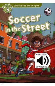 Oxford Read and Imagine. Level 3. Soccer in the Street Audio Pack