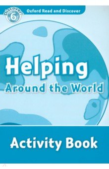Oxford Read and Discover. Level 6. Helping Around the World. Activity Book