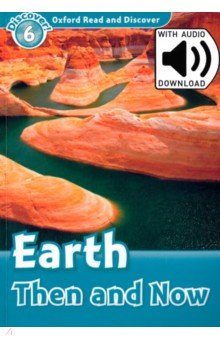 Oxford Read and Discover. Level 6. Earth Then and Now Audio Pack