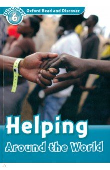 Oxford Read and Discover. Level 6. Helping Around the World