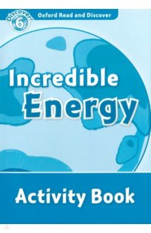 Oxford Read and Discover. Level 6. Incredible Energy. Activity Book