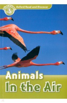 Oxford Read and Discover. Level 3. Animals in the Air