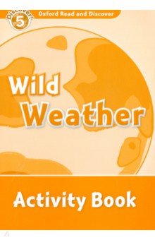 Oxford Read and Discover. Level 5. Wild Weather. Activity Book