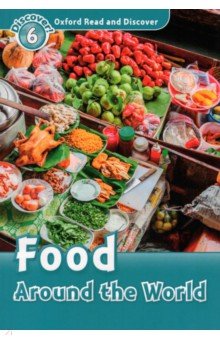 Oxford Read and Discover. Level 6. Food Around the World