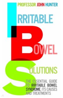 Irritable Bowel Solutions. The essential guide to IBS, its causes and treatments