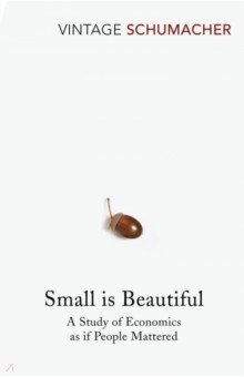 Small Is Beautiful. A Study of Economics as if People Mattered
