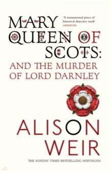 Mary Queen Of Scots. And the Murder of Lord Darnley