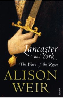 Lancaster and York. The Wars of the Roses