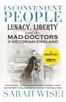 Inconvenient People. Lunacy, Liberty and the Mad-Doctors in Victorian England