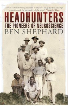 Headhunters. The Pioneers of Neuroscience