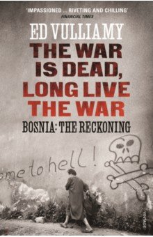 The War is Dead, Long Live the War. Bosnia. The Reckoning