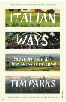 Italian Ways. On and Off the Rails from Milan to Palermo