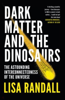 Dark Matter and the Dinosaurs. The Astounding Interconnectedness of the Universe