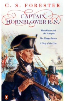 Captain Hornblower R.N. Hornblower and the 'Atropos'. The Happy Return. A Ship of the Line