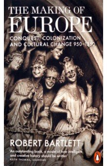 The Making of Europe. Conquest, Colonization and Cultural Change 950-1350