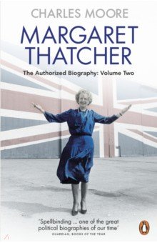 Margaret Thatcher. The Authorized Biography. Volume Two. Everything She Wants