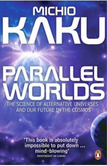 Parallel Worlds. The Science of Alternative Universes and Our Future in the Cosmos