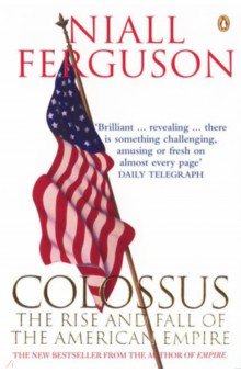 Colossus. The Rise and Fall of the American Empire