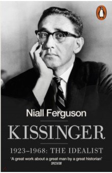 Kissinger. 1923-1968. The Idealist