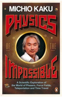 Physics of the Impossible. A Scientific Exploration of the World of Phasers, Force Fields