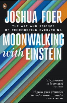 Moonwalking with Einstein. The Art and Science of Remembering Everything