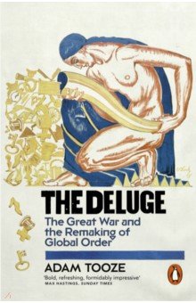 The Deluge. The Great War and the Remaking of Global Order