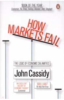 How Markets Fail. The Logic of Economic Calamities