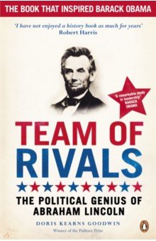 Team of Rivals. The Political Genius of Abraham Lincoln