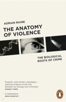 The Anatomy of Violence. The Biological Roots of Crime