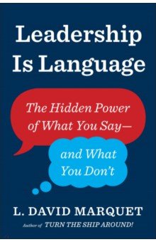 Leadership Is Language. The Hidden Power of What You Say and What You Don't